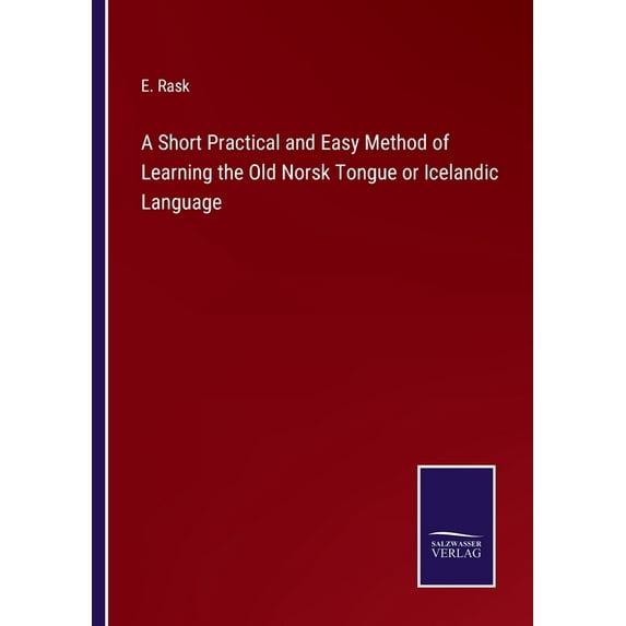 A Short Practical and Easy Method of Learning the Old Norsk Tongue or Icelandic Language