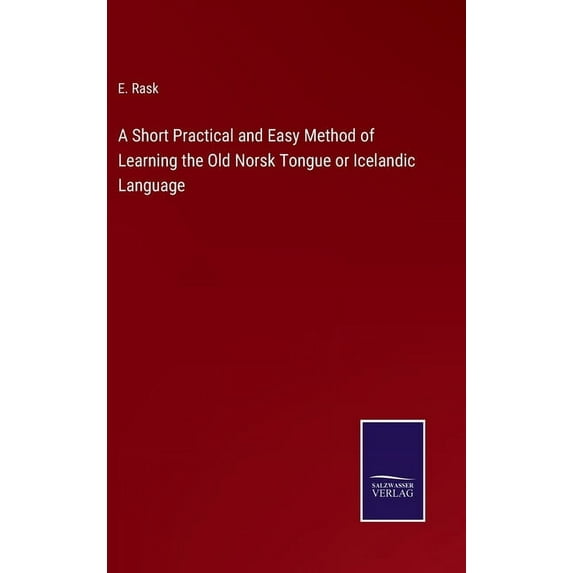 A Short Practical and Easy Method of Learning the Old Norsk Tongue or Icelandic Language, (Hardcover)