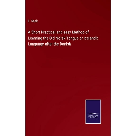 A Short Practical and easy Method of Learning the Old Norsk Tongue or Icelandic Language after the Danish (Hardcover)