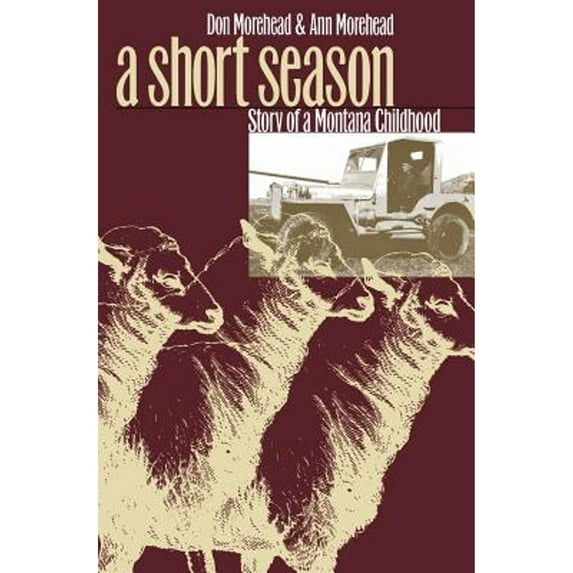 Pre-Owned A Short Season: Story of a Montana Childhood (Paperback) 0803282443 9780803282445