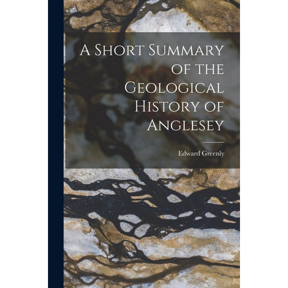 A Short Summary of the Geological History of Anglesey, (Paperback)