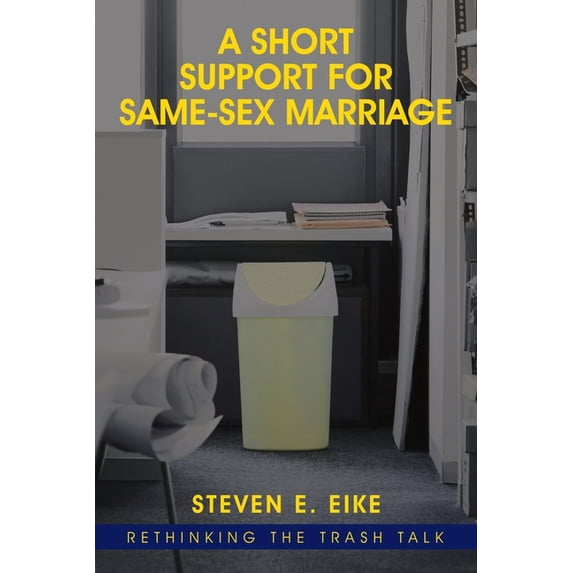 A Short Support for Same-sex Marriage: Rethinking the Trash Talk, (Paperback)