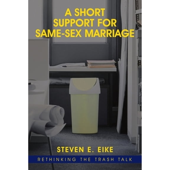 Pre-Owned A Short Support for Same-sex Marriage: Rethinking the Trash Talk (Paperback) by Steven E Eike