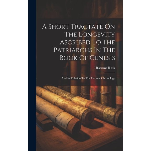 A Short Tractate On The Longevity Ascribed To The Patriarchs In The Book Of Genesis (Hardcover)
