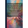thumbnail image 1 of A Short Treatise of the General Laws of Motion and Centripetal Forces: Wherein, by the By, Mr. Gordon's Remarks On the N, (Hardcover), 1 of 1