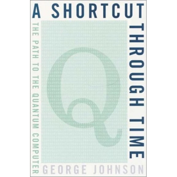 Pre-Owned A Shortcut Through Time: The Path to the Quantum Computer (Hardcover) 0375411933 9780375411939