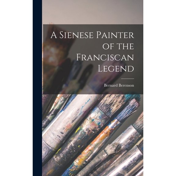 A Sienese Painter of the Franciscan Legend (Hardcover)