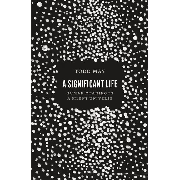 A Significant Life : Human Meaning in a Silent Universe (Paperback)