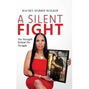 A Silent Fight The strength behind the struggle, Hardcover