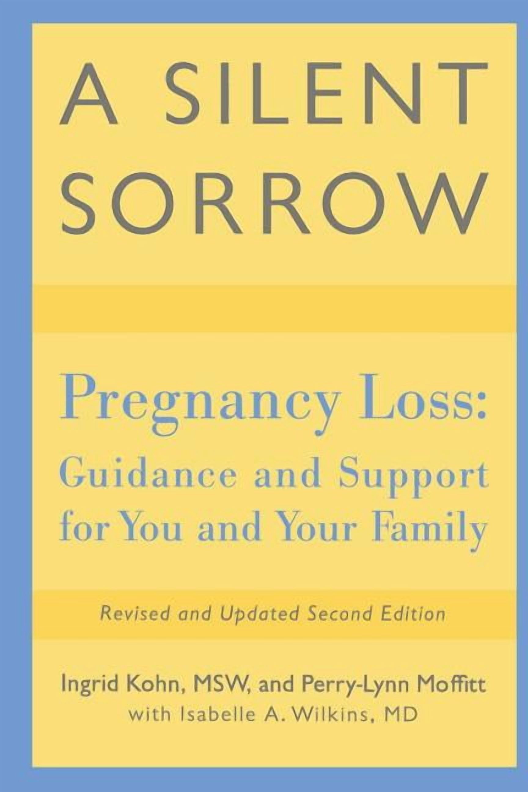 A Silent Sorrow: Pregnancy Loss-- Guidance and Support for You and Your Family, (Paperback)