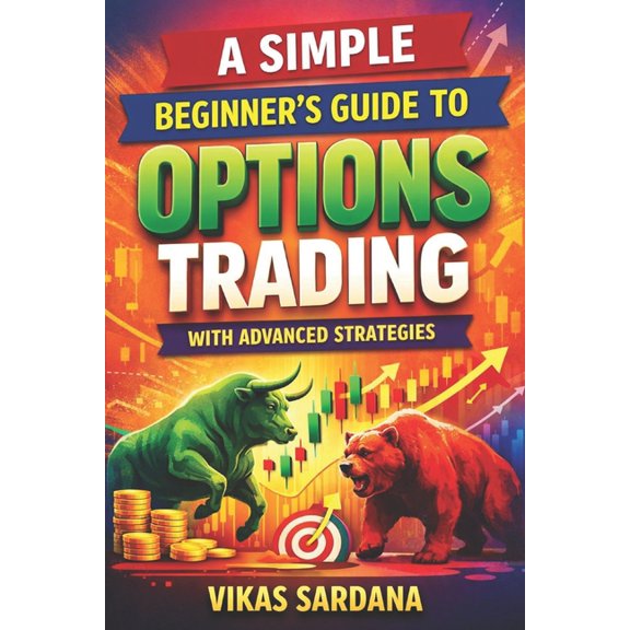 A Simple Beginner's Guide to Options Trading- With advanced strategies, (Paperback)
