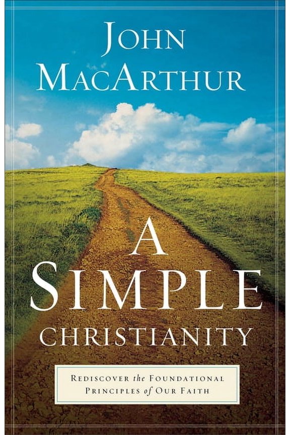 A Simple Christianity: Rediscover the Foundational Principles of Our Faith, (Paperback)