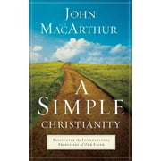 A Simple Christianity Rediscover the Foundational Principles of Our Faith, Paperback