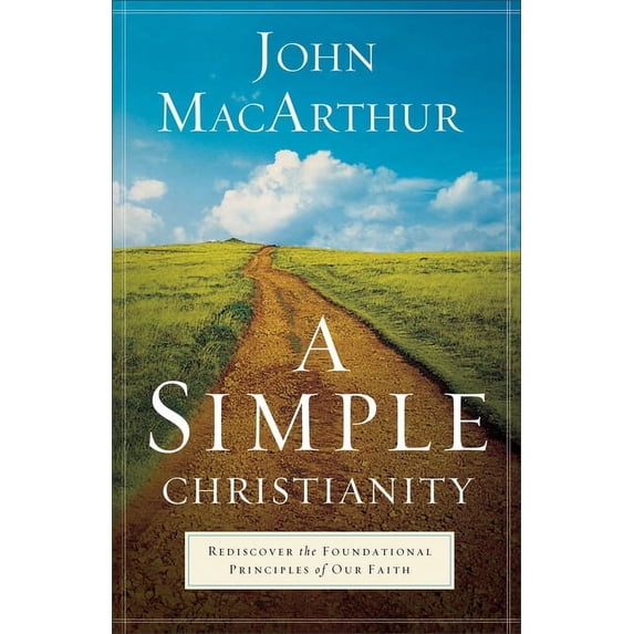 A Simple Christianity: Rediscover the Foundational Principles of Our Faith, (Paperback)