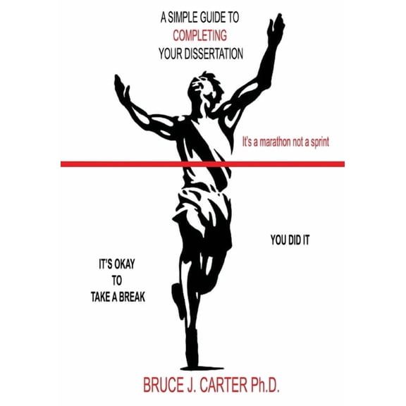 A Simple Guide to Completing Your Dissertation: It's a Marathon Not a Sprint, (Paperback)