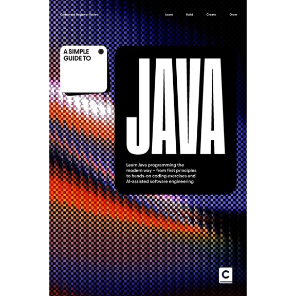 Simple Guides to Programming & Developme A Simple Guide to Java: Learn Java programming the modern way - from first principles to hands-on coding exercises and A, (Paperback)