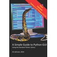 thumbnail image 1 of A Simple Guide to Python GUI: Using the Standard Tkinter Library, (Paperback), 1 of 1