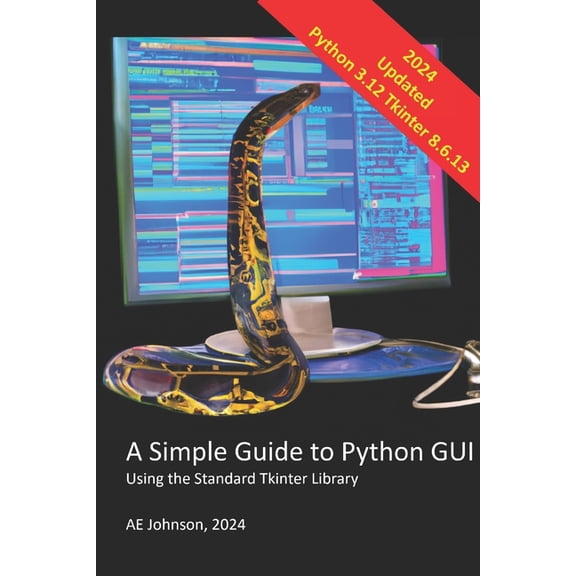 A Simple Guide to Python GUI: Using the Standard Tkinter Library, (Paperback)