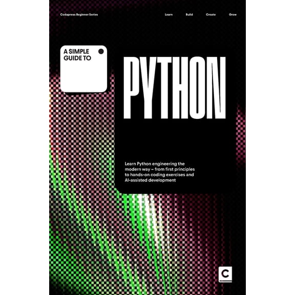 Simple Guides to Programming & Developme A Simple Guide to Python: Learn Python engineering the modern way - from first principles to hands-on coding exercises a, (Paperback)