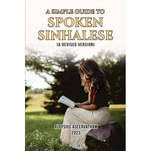 A Simple Guide to Spoken Sinhalese: (A Revised Version), (Paperback)