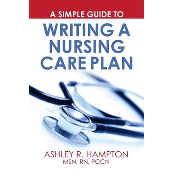 A Simple Guide to Writing a Nursing Care Plan (Paperback) by Ashley R Hampton Msn Rn
