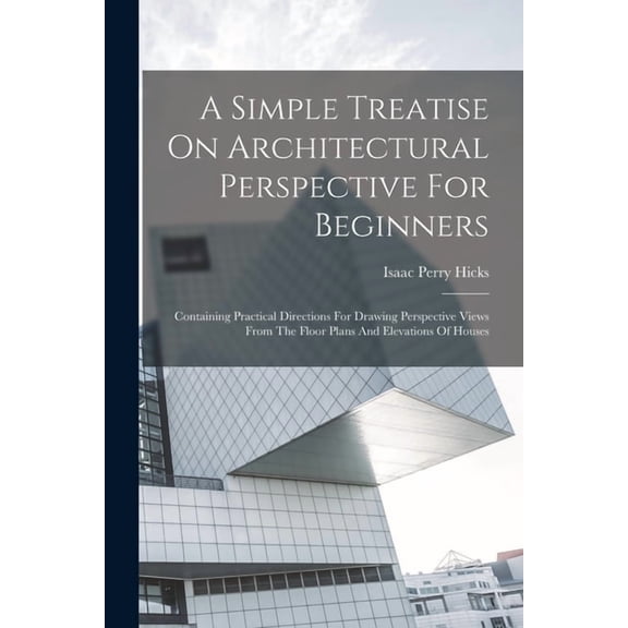 A Simple Treatise On Architectural Perspective For Beginners, (Paperback)