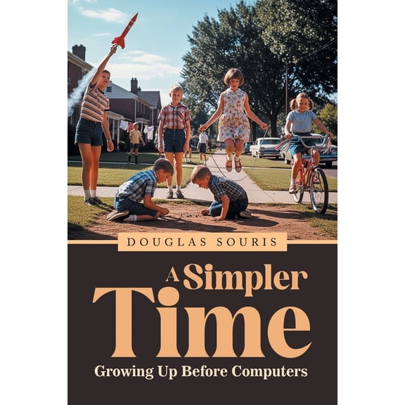 A Simpler Time: Growing Up Before Computers, (Paperback)