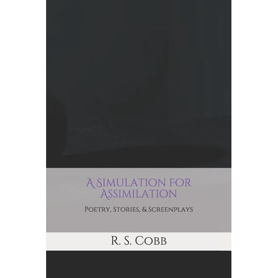 A Simulation For Assimilation : Poetry, Stories, and Screenplays by R. S. Cobb (Paperback)
