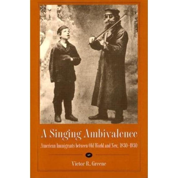 A Singing Ambivalence: American Immigrants Between Old World and New, 1830-1930, (Hardcover)