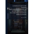 thumbnail image 1 of A Single Chip Low Power Implementation of an Asynchronous FFT Algorithm for Space Applications, (Paperback), 1 of 1