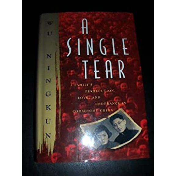 Pre-Owned A Single Tear: A Family's Persecution, Love, and Endurance in Communist China (Hardcover) 0871134942 9780871134943