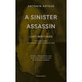 thumbnail image 1 of A Sinister Assassin: Last Writings, Ivry-Sur-Seine, September 1947 to March 1948, (Paperback), 1 of 1