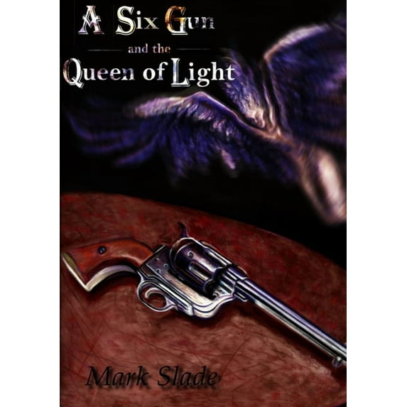 A Six Gun and the Queen of Light (Paperback)