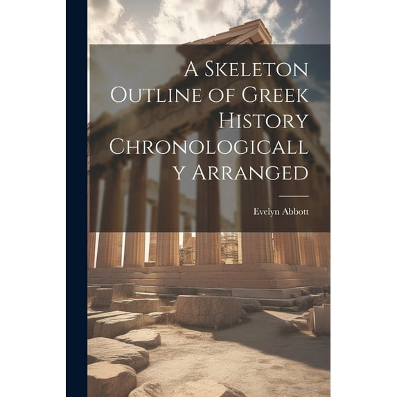 A Skeleton Outline of Greek History Chronologically Arranged