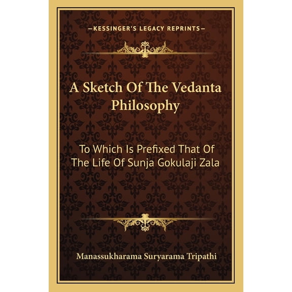A Sketch Of The Vedanta Philosophy : To Which Is Prefixed That Of The Life Of Sunja Gokulaji Zala (Paperback)