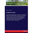 thumbnail image 1 of A Sketch of Chili: Expressly prepared for the use of emigrants, from the United States and Europe to that country, with , (Paperback), 1 of 1