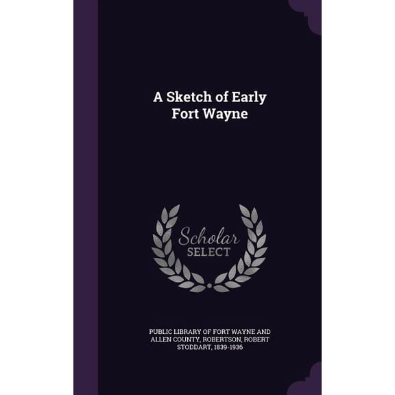 A Sketch of Early Fort Wayne (Hardcover)