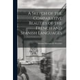 thumbnail image 1 of A Sketch of the Comparative Beauties of the French and Spanish Languages (Paperback), 1 of 1