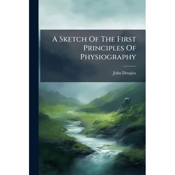 A Sketch Of The First Principles Of Physiography (Paperback)