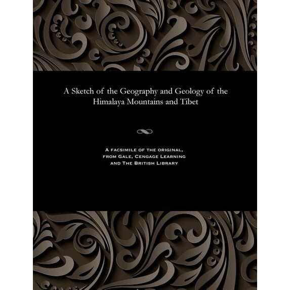 A Sketch of the Geography and Geology of the Himalaya Mountains and Tibet (Paperback)