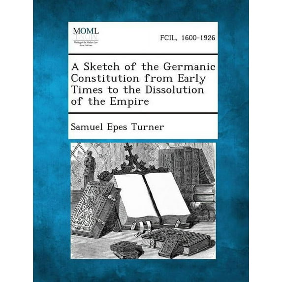 A Sketch of the Germanic Constitution from Early Times to the Dissolution of the Empire, (Paperback)