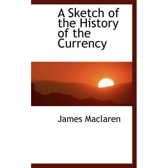 A Sketch of the History of the Currency (Hardcover)