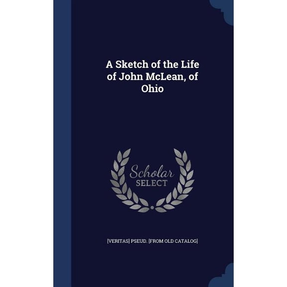 A Sketch of the Life of John McLean, of Ohio (Hardcover)