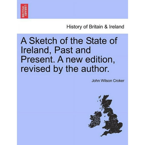 A Sketch of the State of Ireland, Past and Present. A New Edition, Revised by the Author. (Paperback)