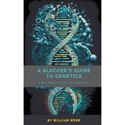 A Slackers Guide to Genetics A Beginners Guide to Genetics, Paperback
