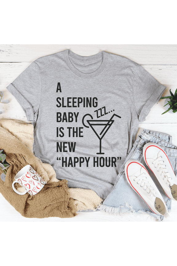 A Sleeping Baby Is The New Happy Hour Tee Peachy Sunday T-Shirt