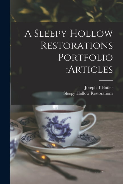 A Sleepy Hollow Restorations Portfolio : articles (Paperback)