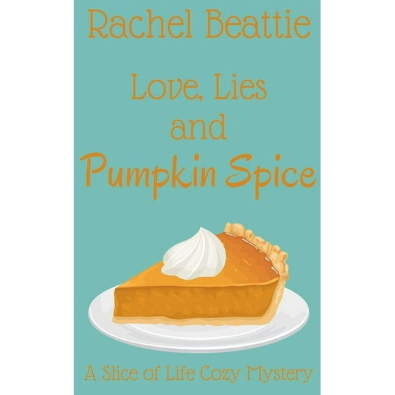 A Slice of Life Cozy Mystery Love, Lies and Pumpkin Spice, Book 1, (Paperback)