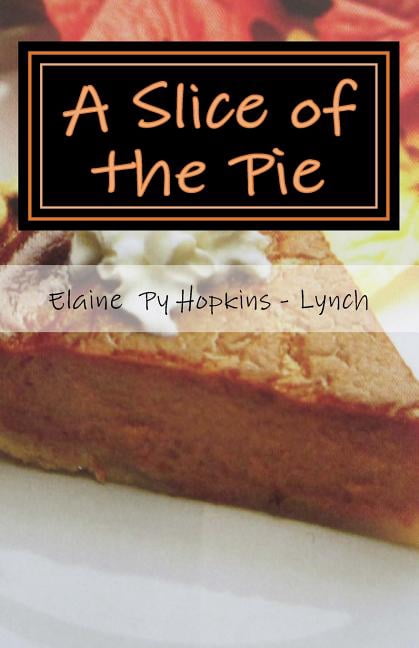 A Slice of the Pie: My Life as a Slice of the Pie Oldest Child of Ten Sibs.in (Olney) Phila. Pa (Paperback) by William Alphonse Py, Elaine Py Hopkins - Lynch