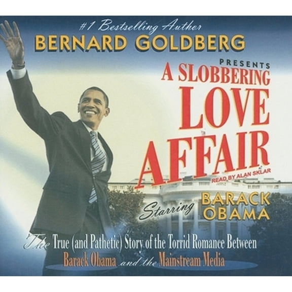 Pre-Owned A Slobbering Love Affair: The True (and Pathetic) Story of the Torrid Romance Between Ckck Obama and (Audiobook) by Bernard Goldberg, Alan Sklar